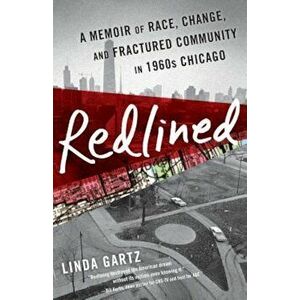 Redlined: A Memoir of Race, Change, and Fractured Community in 1960s Chicago, Paperback - Linda Gartz imagine