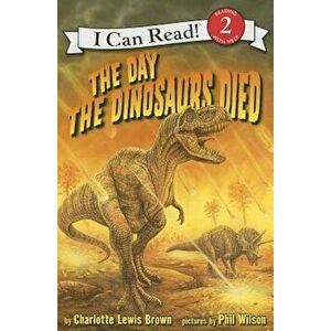 The Day the Dinosaurs Died, Paperback - Charlotte Lewis Brown imagine