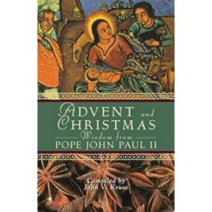 Advent and Christmas Wisdom from Pope John Paul II: Daily Scripture and Prayers Together with Pope John Paul II's Own Words, Paperback - John Kruse imagine