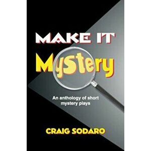 Make It Mystery: An Anthology of Short Mystery Plays, Paperback - Craig Sodaro imagine