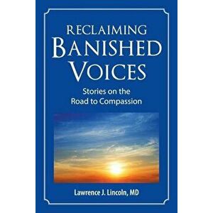 Reclaiming Banished Voices: Stories on the Road to Compassion, Paperback - MD Lawrence J. Lincoln imagine