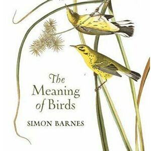 Meaning of Birds, Hardcover - Simon Barnes imagine