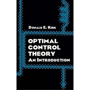 Optimal Control Theory: An Introduction, Paperback - Donald E. Kirk imagine