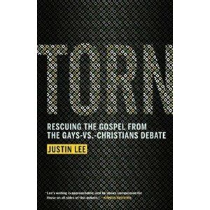 Torn: Rescuing the Gospel from the Gays-vs -Christians Debate, Paperback - Justin Lee imagine