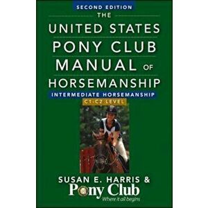 The United States Pony Club Manual of Horsemanship: Intermediate Horsemanship/C1-C2 Level, Paperback - Susan E. Harris imagine