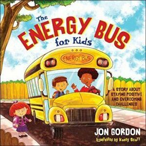 The Energy Bus for Kids: A Story about Staying Positive and Overcoming Challenges, Hardcover - Jon Gordon imagine