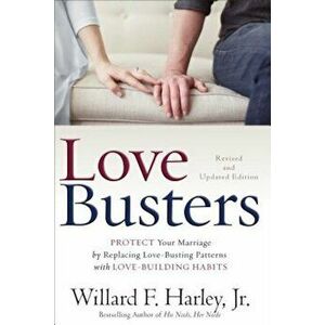 Love Busters: Protect Your Marriage by Replacing Love-Busting Patterns with Love-Building Habits, Hardcover - Willard F. Harley imagine