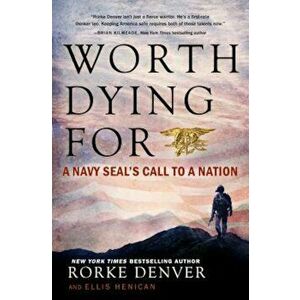 Worth Dying for: A Navy Seal's Call to a Nation, Paperback - Rorke Denver imagine
