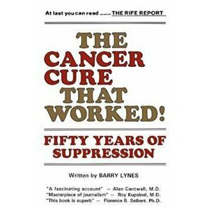 The Cancer Cure That Worked!: Fifty Years of Suppression, Paperback - Barry Lynes imagine