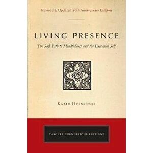 Living Presence (Revised): The Sufi Path to Mindfulness and the Essential Self, Paperback - Kabir Edmund Helminski imagine