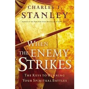 When the Enemy Strikes: The Keys to Winning Your Spiritual Battles, Paperback - Charles F. Stanley imagine