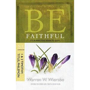 Be Faithful (1 & 2 Timothy, Titus, Philemon): It's Always Too Soon to Quit!, Paperback - Warren W. Wiersbe imagine