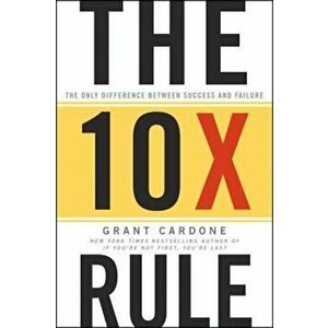 The 10X Rule: The Only Difference Between Success and Failure, Hardcover - Grant Cardone imagine