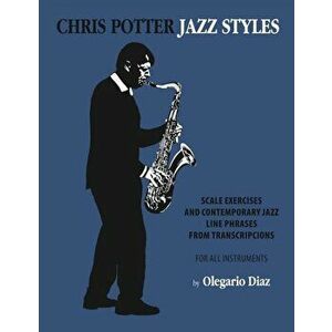 Chris Potter Jazz Styles, Paperback - Olegario Diaz imagine