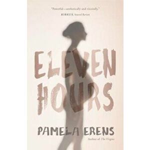 Eleven Hours, Paperback - Pamela Erens imagine