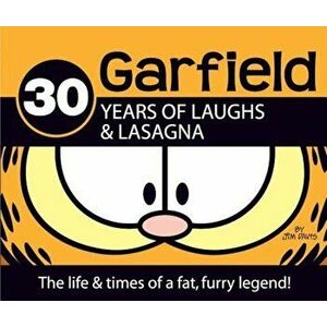 Garfield 30 Years of Laughs & Lasagna: The Life & Times of a Fat, Furry Legend!, Hardcover - Jim Davis imagine