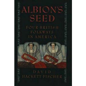 Albion's Seed: Four British Folkways in America, Paperback - David Hackett Fischer imagine