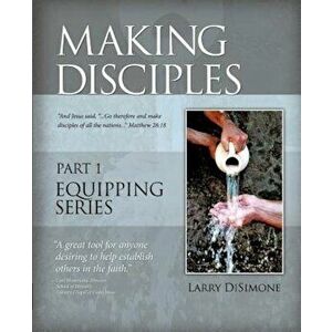 Making Disciples, Paperback - Larry Disimone imagine