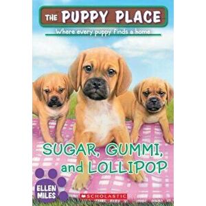 Sugar, Gummi and Lollipop (the Puppy Place '40), Paperback - Ellen Miles imagine