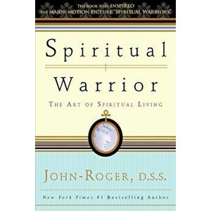 Spiritual Warrior: The Art of Spiritual Living, Paperback - John-Roger imagine