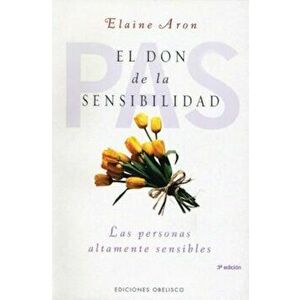 El Don de La Sensibilidad: (Las Personas Altamente Sensibles), Paperback - Elaine Aron imagine