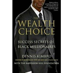 The Wealth Choice: Success Secrets of Black Millionaires, Paperback - Dennis Kimbro imagine