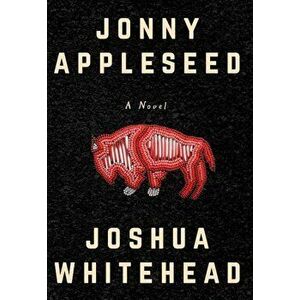 Jonny Appleseed, Paperback - Joshua Whitehead imagine