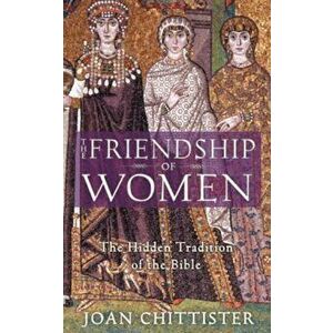 The Friendship of Women: The Hidden Tradition of the Bible, Paperback - Joan Chittister imagine