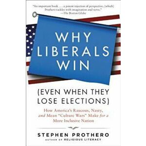 Why Liberals Win (Even When They Lose Elections): How America's Raucous, Nasty, and Mean 'Culture Wars' Make for a More Inclusive Nation, Paperback - imagine
