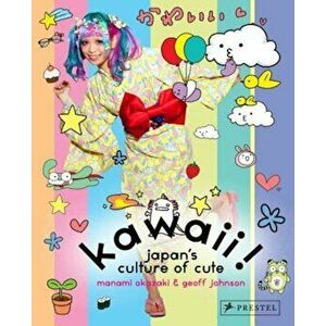 Kawaii!: Japan's Culture of Cute, Hardcover - Manami Okazaki imagine