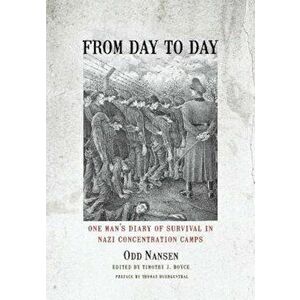 From Day to Day: One Man's Diary of Survival in Nazi Concentration Camps, Hardcover - Odd Nansen imagine