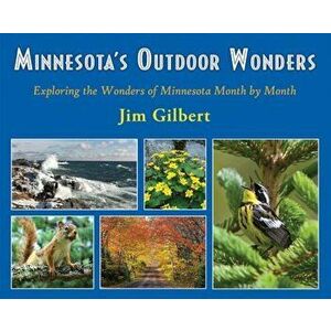 Minnesota's Outdoor Wonders: Exploring the Wonders of Minnesota Month by Month, Paperback - Jim Gilbert imagine