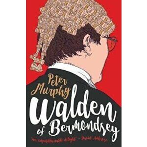 Walden Of Bermondsey, Paperback - Peter Murphy imagine