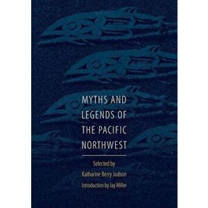 Myths and Legends of the Pacific Northwest, Especially of Washington and Oregon, Paperback - Katharine Berry Judson imagine