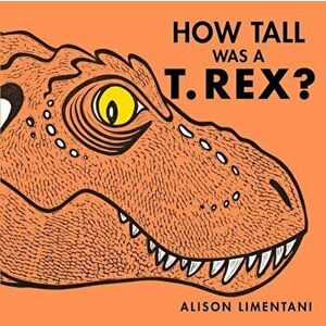 How Tall Was a T.Rex', Hardcover - Alison Limentani imagine