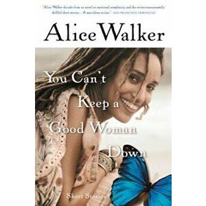 You Can't Keep a Good Woman Down, Paperback - Alice Walker imagine