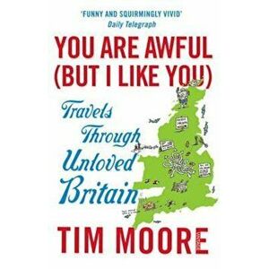 You Are Awful (But I Like You), Paperback - Tim Moore imagine