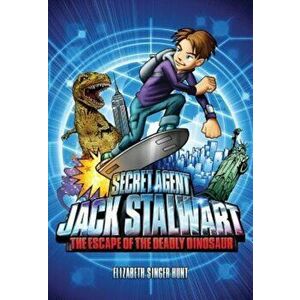 Secret Agent Jack Stalwart: Book 1: The Escape of the Deadly Dinosaur: USA, Paperback - Elizabeth Singer Hunt imagine