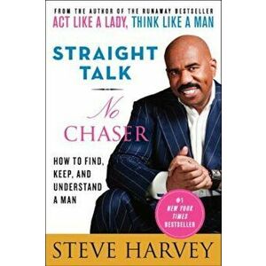 Straight Talk, No Chaser: How to Find, Keep, and Understand a Man, Paperback - Steve Harvey imagine