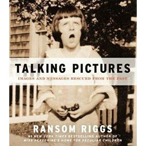 Talking Pictures: Images and Messages Rescued from the Past, Paperback - Ransom Riggs imagine