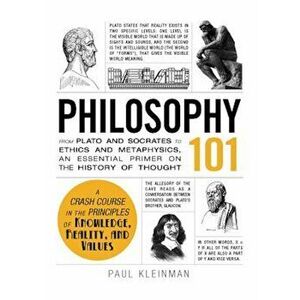 Philosophy 101: From Plato and Socrates to Ethics and Metaphysics, an Essential Primer on the History of Thought, Hardcover - Paul Kleinman imagine