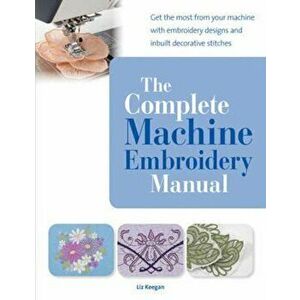 Complete Machine Embroidery Manual, Paperback - Elizabeth Keegan imagine