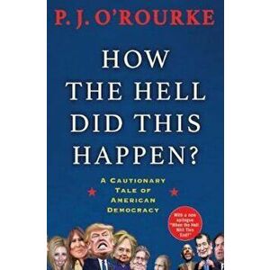 How the Hell Did This Happen', Paperback - P O'Rourke imagine
