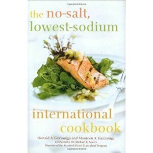 The No-Salt, Lowest-Sodium International Cookbook, Hardcover - Donald Gazzaniga imagine