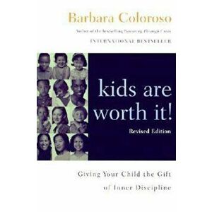 Kids Are Worth It! Revised Edition: Giving Your Child the Gift of Inner Discipline, Paperback - Barbara Coloroso imagine