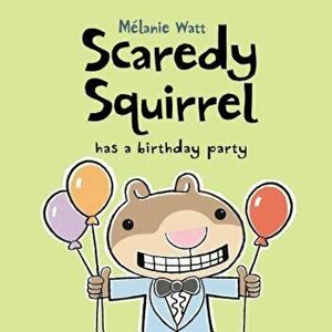 Scaredy Squirrel Has a Birthday Party, Paperback - Melanie Watt imagine