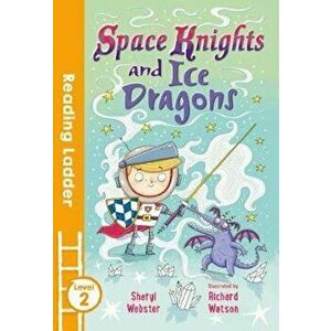 Space Knights and Ice Dragons, Paperback - Sheryl Webster imagine