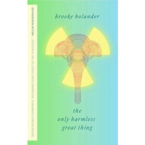 Only Harmless Great Thing, Paperback - Brooke Bolander imagine