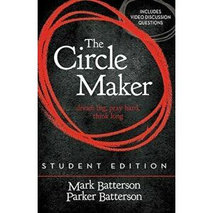 The Circle Maker Student Edition: Dream Big, Pray Hard, Think Long., Paperback - Mark Batterson imagine