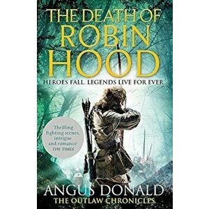The Death of Robin Hood, Paperback - Angus Donald imagine